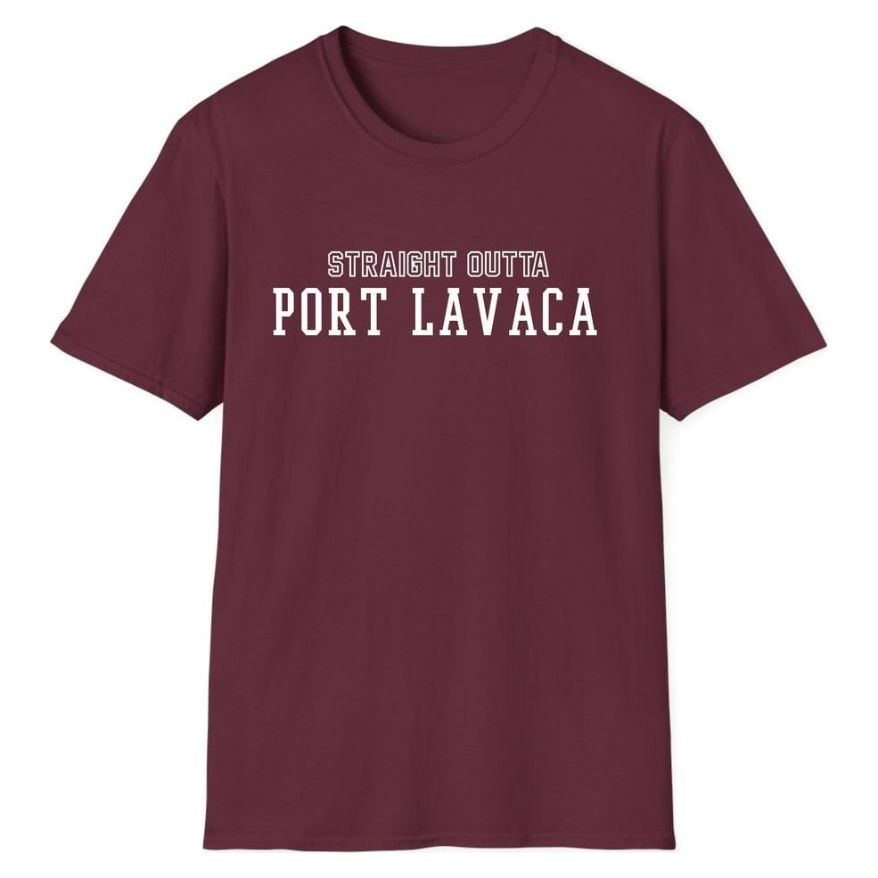 STRAIGHT OUTTA PORT LAVACA — Maroon