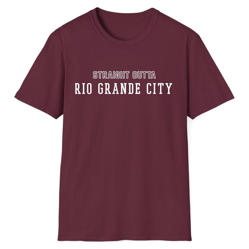STRAIGHT OUTTA RIO GRANDE CITY β Maroon