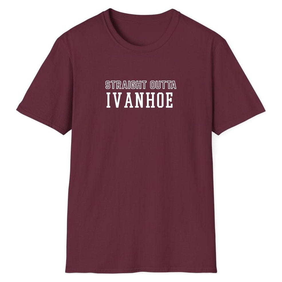 STRAIGHT OUTTA IVANHOE — Maroon