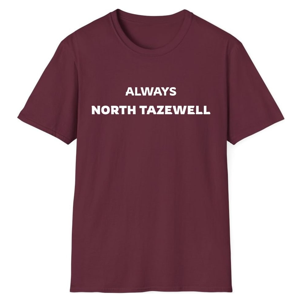 ALWAYS NORTH TAZEWELL — Maroon
