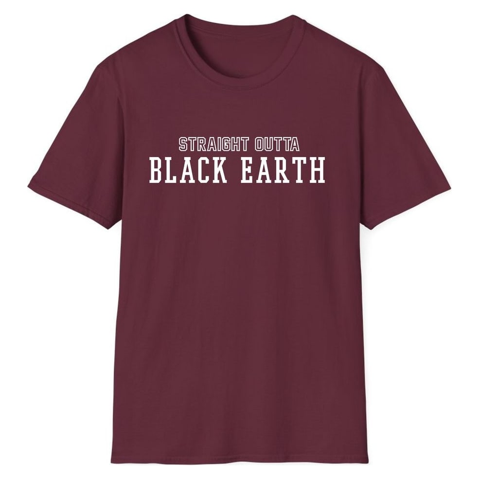 STRAIGHT OUTTA BLACK EARTH — Maroon