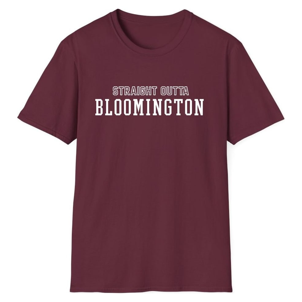 STRAIGHT OUTTA BLOOMINGTON — Maroon