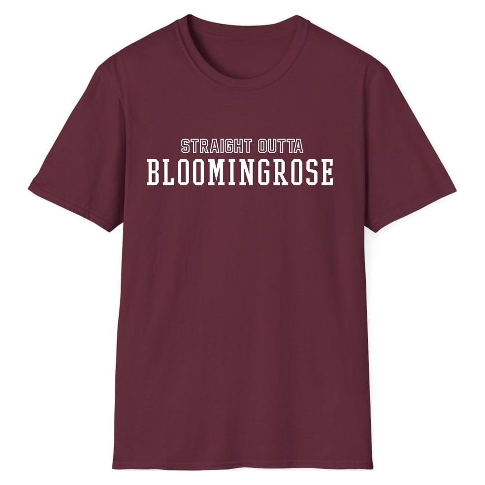 STRAIGHT OUTTA BLOOMINGROSE — Maroon