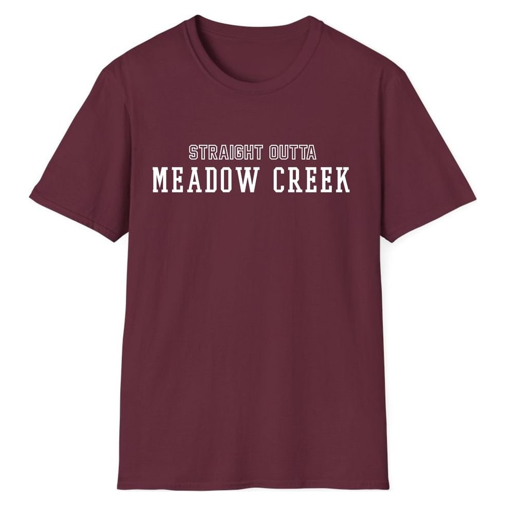 STRAIGHT OUTTA MEADOW CREEK — Maroon
