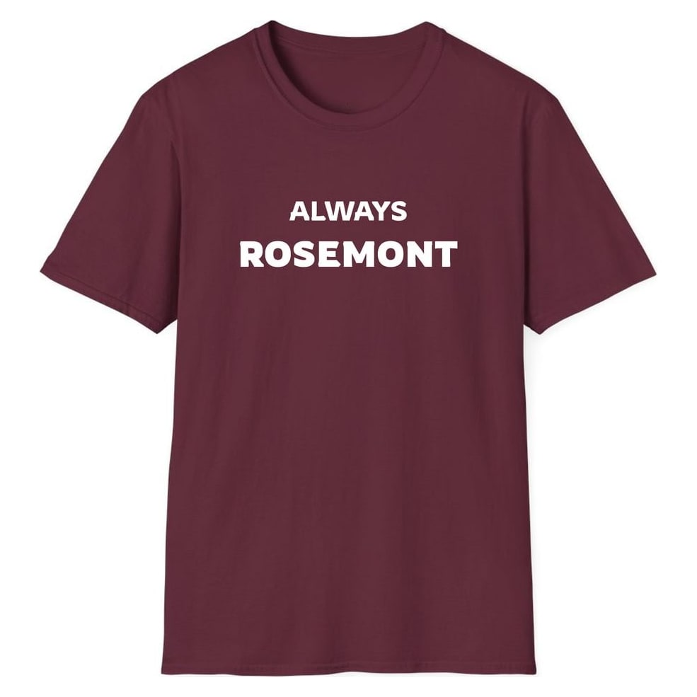 ALWAYS ROSEMONT — Maroon